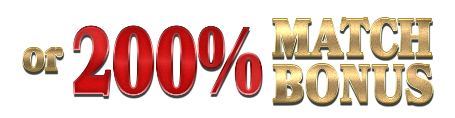 OR 200% Match Bonus