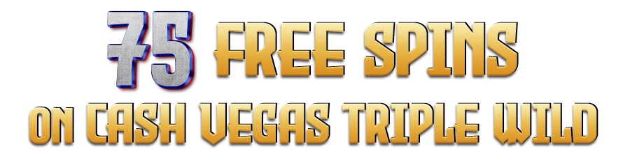 75 Free Spins on Cash Vegas Triple Wild